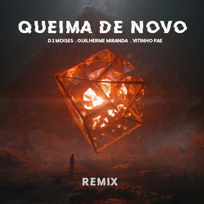 Queima de Novo (Remix) By DJ Moisés, Guilherme Miranda, Vitinho PAE's cover
