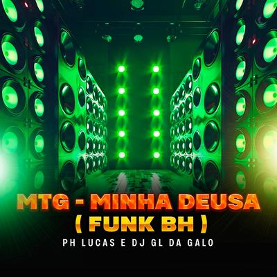 Mtg - Minha Deusa ( Funk Bh ) By PH LUCAS, DJ GL DA GALO's cover