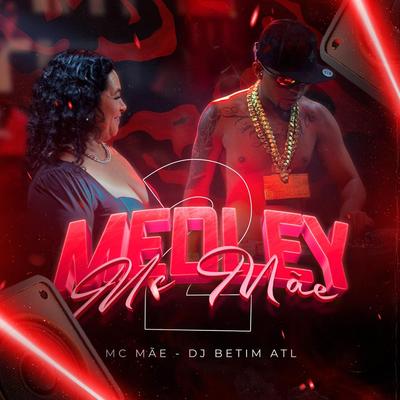Medley da Mc Mae 02 By MC Mãe, DJ BETIM ATL's cover