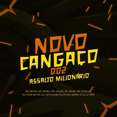 Novo Cangaço, Assalto Milionário By Dj Vitin do Pc, DJ PH DA SERRA, Dj Lv Mdp, Dj Arthuziin, MC Ketim, Mc Pepeu, Mc Pepeu, Mc Anjim, Mc Nenê, MC Vitin LC's cover