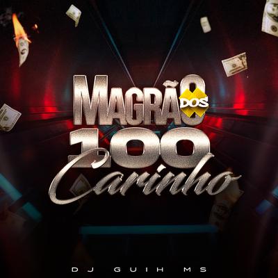 Magrão dos 100 Carinho (feat. Mc Denny) (feat. Mc Denny) By DJ Guih MS, mc pl alves, Mc Gw, MC Denny's cover