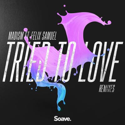 Tried to Love (Tom Ferry Remix) By Felix Samuel, Madism's cover