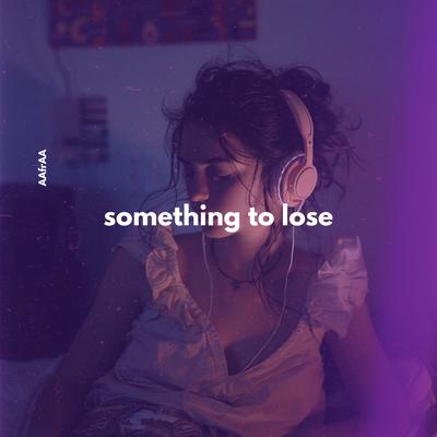 Something To Lose By AAfrAA's cover