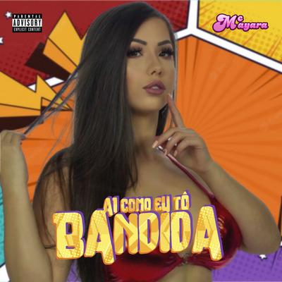 Ai como eu tô Bandida By MC MAYARA's cover