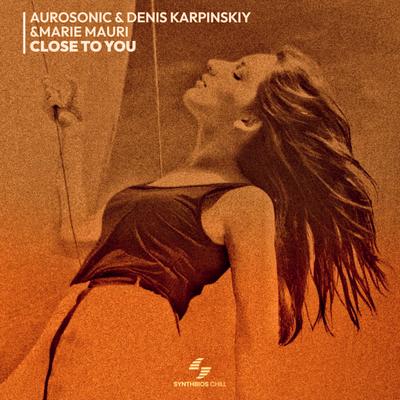 Close To You By Aurosonic, Denis Karpinskiy, Marie Mauri's cover