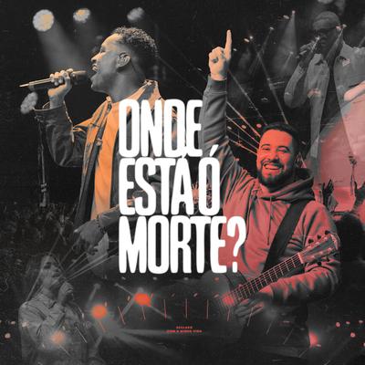 Onde Está ó Morte? By Lagoinha Worship, Marcelo Markes, Marllon Ribeiro's cover