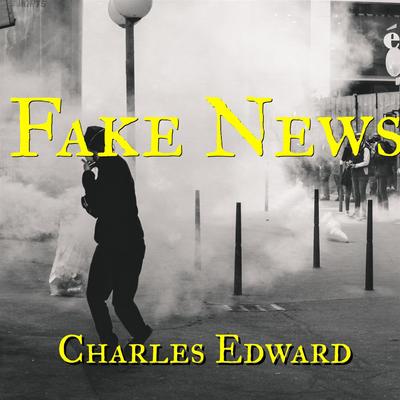 Fake News By Charles Edward's cover