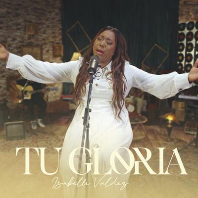 Tu Gloria By Isabelle Valdéz's cover