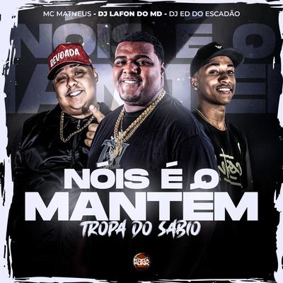 Nóis É o Mantém Tropa do Sábio By Roda de Funk Oficial, MC Matheus, DJ Ed do Escadão, DJ Lafon Do Md's cover