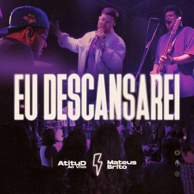 Eu Descansarei (Ao Vivo) By AtituD, Mateus Brito's cover