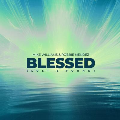Blessed (Lost & Found) By Mike Williams, Robbie Mendez's cover