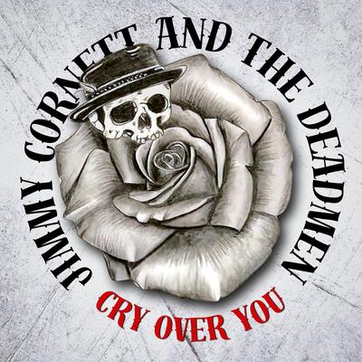 Cry over You By Jimmy Cornett & The Deadmen's cover