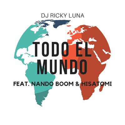 Todo El Mundo By DJ Ricky Luna, Nando Boom, HISATOMI's cover