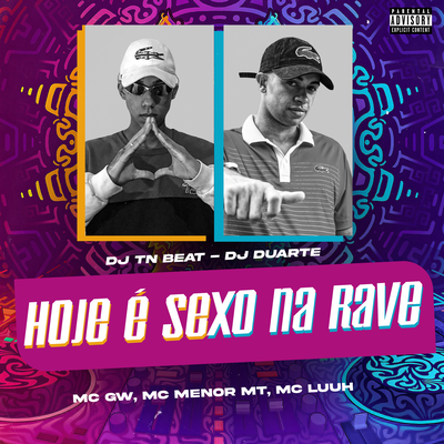 Hoje é sexo na Rave By DJ TN Beat, Mc Gw, MC Menor MT, MC Luuh, DJ DUARTE's cover