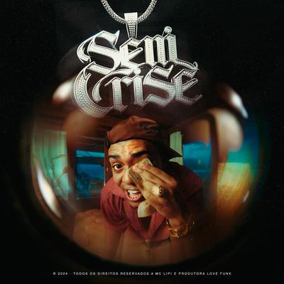 Sem Crise By Mc Lipi, Love Funk, Dj GM's cover