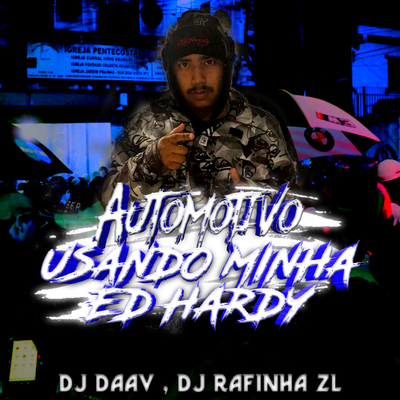 AUTOMOTIVO USANDO MINHA ED HARDY By DJ Daav, DJ RAFINHA ZL's cover