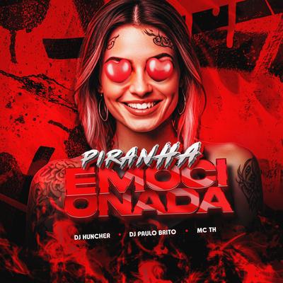 Piranha Emocionada By DJ HUNCHER, dj paulo brito, Mc Th's cover