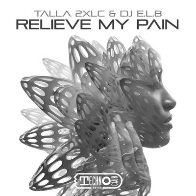 Relieve My Pain (Extended Mix) By Talla 2XLC, DJ E.L.B.'s cover