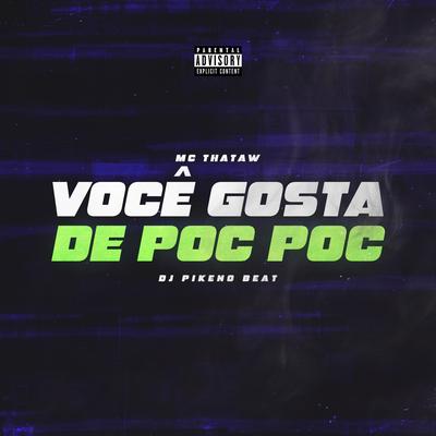 Você Gosta de Poc Poc By MC Thataw, Dj Pikeno Beat's cover