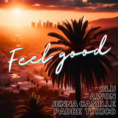 Feel Good By Padre Tóxico, Awon, Jenna Camille, Blu's cover