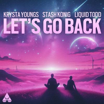 Let's Go Back By Krysta Youngs, Stash Konig, Liquid Todd's cover