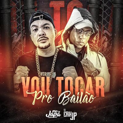 Vou Tocar pro Bailão By MC Japa, DJ Erik JP's cover