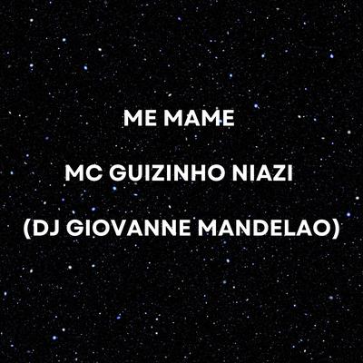 Me Mame By Dj Giovanne Mandelão, Mc guizinho niazi's cover