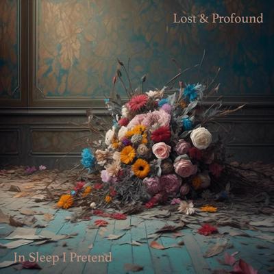 In Sleep I Pretend By Lost & Profound's cover