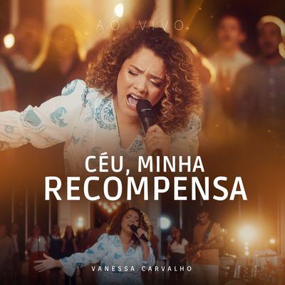 Céu, Minha Recompensa By Vanessa Carvalho's cover