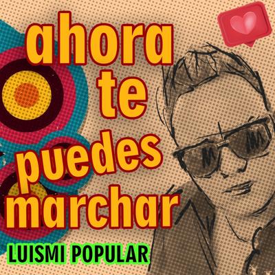 Ahora te puedes marchar (Special Version) By Luis MI Popular's cover