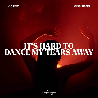 It’s Hard To Dance My Tears Away By Vic Roz, Miss Sister's cover