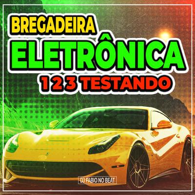 Bregadeira Eletrônica 1 2 3 Testando By Dj Fabio No Beat's cover