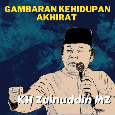 Gambaran Kehidupan Akhirat - Ceramah KH Zainuddin MZ's cover