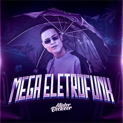 Mega Eletrofunk Beckeer By Mister Beckeer's cover