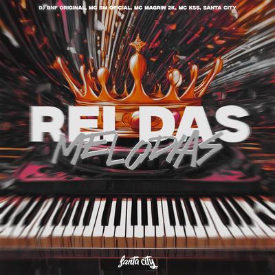 Rei das Melodias By DJ BNF ORIGINAL, MC BM OFICIAL, Mc Magrin 2k, MC KSS, SANTA CITY's cover