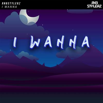 I Wanna (Extended Mix) By Rnbstylerz's cover