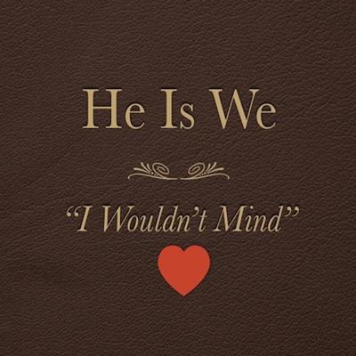 I Wouldn't Mind By He Is We's cover