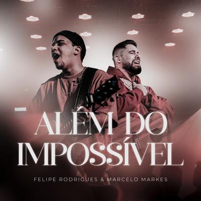 Além do Impossível (Ao Vivo) By Felipe Rodrigues, Marcelo Markes's cover