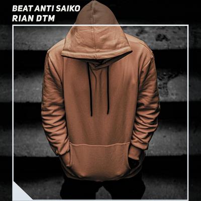 Beat Anti Saiko By Rian DTM's cover