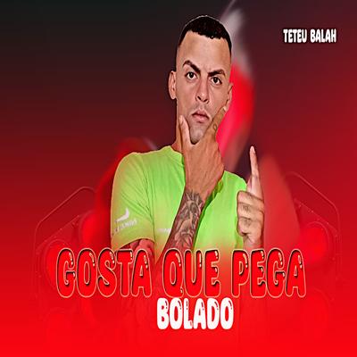 Gosta Que Pega Bolado By Teteu Balah's cover