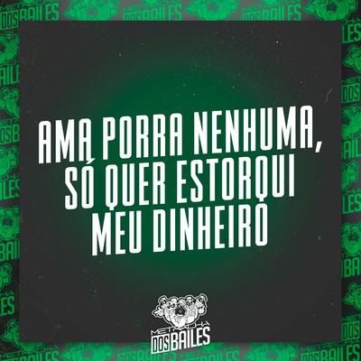 Ama Porra Nenhuma, Só Quer Estorqui Meu Dinheiro By MC Durrony, DJ MILLER OFICIAL's cover