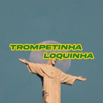 TROMPETINHA LOQUINHA By nxtjvr's cover