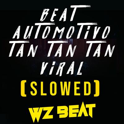 Beat Automotivo Tan Tan Tan Viral (Slowed) By WZ Beat's cover