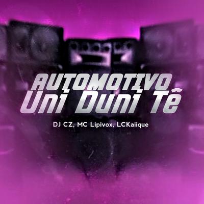Automotivo Uni Duni Tê By DJ CZ, MC LCKaiique, MC Lipivox's cover