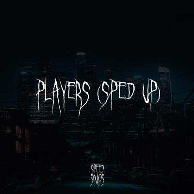 Players (Sped Up) By Speedy Jack's cover