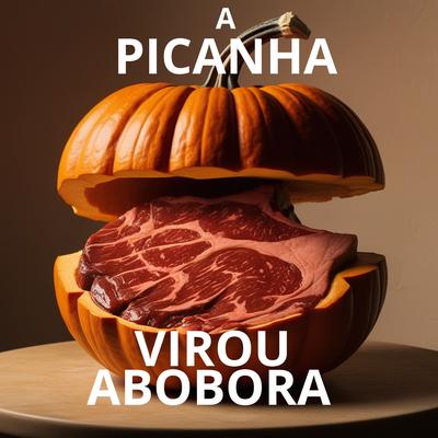 A PICANHA VIROU ABOBORA's cover