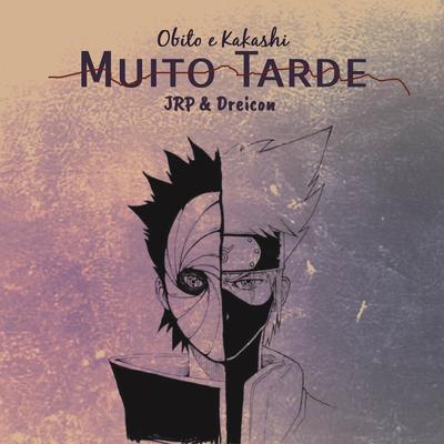 Muito tarde (Obito e Kakashi) By JRP, Dreiks's cover