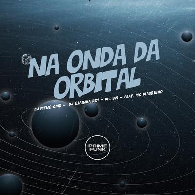 Na Onda da Orbital By DJ Meno GMZ, DJ Rafinha DZ7, MC W1, Mc Magrinho's cover
