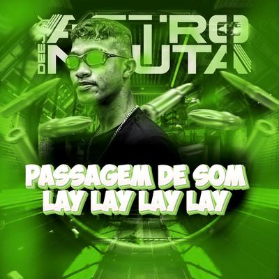 Passagem de Som Lay Lay Lay Lay By DJ ASTRONAUTA's cover