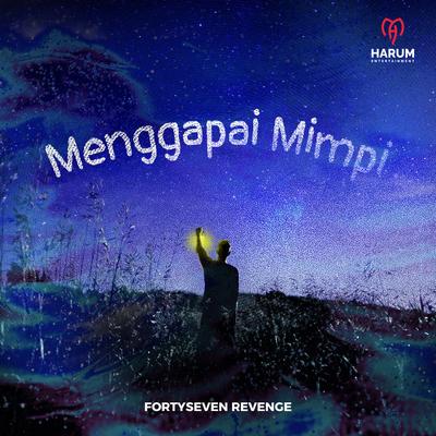 Menggapai Mimpi By Fortyseven Revenge's cover